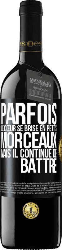 39,95 € Envoi gratuit | Vin rouge Édition RED MBE Réserve Parfois, le cœur se brise en petits morceaux, mais il continue de battre Étiquette Noire. Étiquette personnalisable Réserve 12 Mois Récolte 2015 Tempranillo