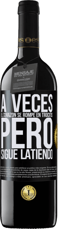 39,95 € Envío gratis | Vino Tinto Edición RED MBE Reserva A veces el corazón se rompe en trocitos, pero sigue latiendo Etiqueta Negra. Etiqueta personalizable Reserva 12 Meses Cosecha 2015 Tempranillo