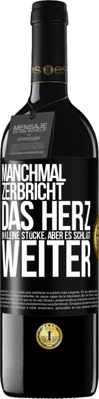 39,95 € Kostenloser Versand | Rotwein RED Ausgabe MBE Reserve Manchmal zerbricht das Herz in kleine Stücke, aber es schlägt weiter Schwarzes Etikett. Anpassbares Etikett Reserve 12 Monate Ernte 2015 Tempranillo