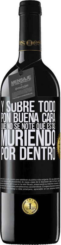 39,95 € Envío gratis | Vino Tinto Edición RED MBE Reserva Y sobre todo pon buena cara, que no se note que estas muriendo por dentro Etiqueta Negra. Etiqueta personalizable Reserva 12 Meses Cosecha 2015 Tempranillo