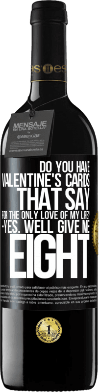 39,95 € 免费送货 | 红酒 RED版 MBE 预订 您是否有情人节卡片写着：为了我一生的唯一爱？是的好吧给我八个 黑标. 可自定义的标签 预订 12 个月 收成 2016 Tempranillo