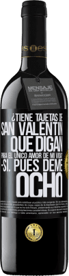 39,95 € Envío gratis | Vino Tinto Edición RED MBE Reserva ¿Tiene tajetas de San Valentín que digan: Para el único amor de mi vida? -Sí. Pues deme ocho Etiqueta Negra. Etiqueta personalizable Reserva 12 Meses Cosecha 2014 Tempranillo