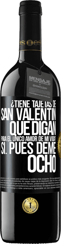 39,95 € Envío gratis | Vino Tinto Edición RED MBE Reserva ¿Tiene tajetas de San Valentín que digan: Para el único amor de mi vida? -Sí. Pues deme ocho Etiqueta Negra. Etiqueta personalizable Reserva 12 Meses Cosecha 2015 Tempranillo