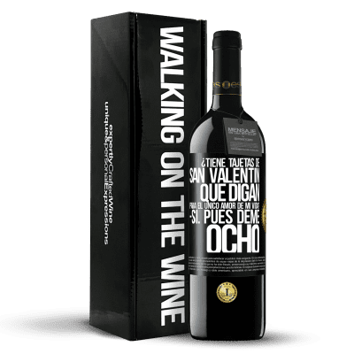 «¿Tiene tajetas de San Valentín que digan: Para el único amor de mi vida? -Sí. Pues deme ocho» Edición RED MBE Reserva