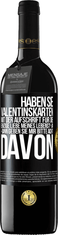 39,95 € Kostenloser Versand | Rotwein RED Ausgabe MBE Reserve Haben Sie Valentinskarten mit der Aufschrift Für die einzige Liebe meines Lebens? -Ja. -Dann geben Sie mir bitte acht davon Schwarzes Etikett. Anpassbares Etikett Reserve 12 Monate Ernte 2015 Tempranillo