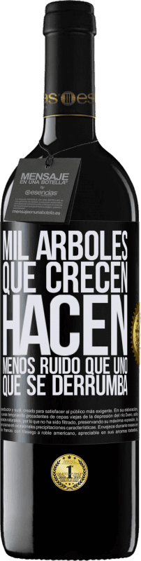 39,95 € Envío gratis | Vino Tinto Edición RED MBE Reserva Mil árboles que crecen hacen menos ruido que uno que se derrumba Etiqueta Negra. Etiqueta personalizable Reserva 12 Meses Cosecha 2015 Tempranillo