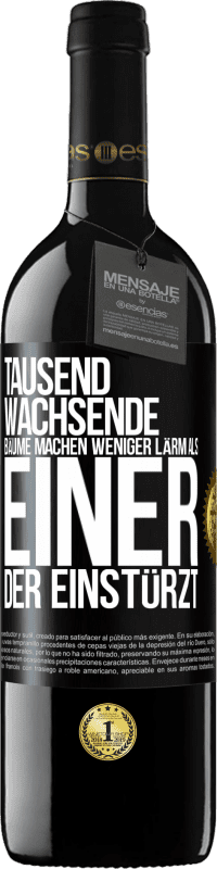 39,95 € Kostenloser Versand | Rotwein RED Ausgabe MBE Reserve Tausend wachsende Bäume machen weniger Lärm als einer, der einstürzt Schwarzes Etikett. Anpassbares Etikett Reserve 12 Monate Ernte 2015 Tempranillo