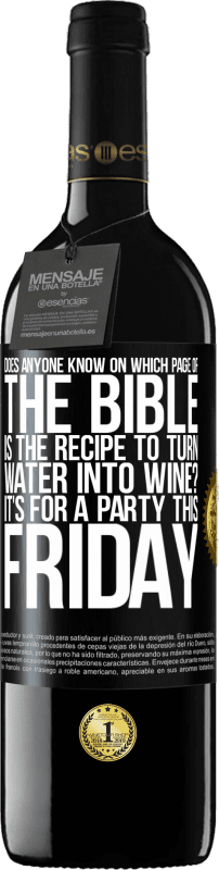 39,95 € Бесплатная доставка | Красное вино Издание RED MBE Бронировать Кто-нибудь знает, на какой странице Библии есть рецепт превращения воды в вино? Это для вечеринки в эту пятницу Черная метка. Настраиваемая этикетка Бронировать 12 Месяцы Урожай 2014 Tempranillo
