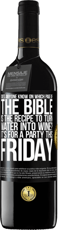 39,95 € Free Shipping | Red Wine RED Edition MBE Reserve Does anyone know on which page of the Bible is the recipe to turn water into wine? It's for a party this Friday Black Label. Customizable label Reserve 12 Months Harvest 2015 Tempranillo