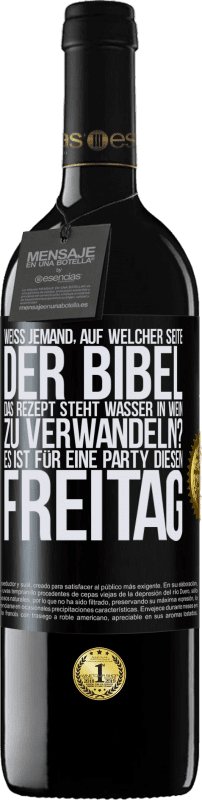 39,95 € Kostenloser Versand | Rotwein RED Ausgabe MBE Reserve Weiß jemand, auf welcher Seite der Bibel das Rezept steht, Wasser in Wein zu verwandeln? Es ist für eine Party diesen Freitag Schwarzes Etikett. Anpassbares Etikett Reserve 12 Monate Ernte 2015 Tempranillo