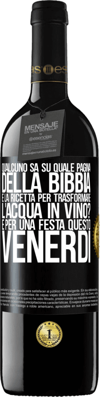 39,95 € Spedizione Gratuita | Vino rosso Edizione RED MBE Riserva Qualcuno sa su quale pagina della Bibbia è la ricetta per trasformare l'acqua in vino? È per una festa questo venerdì Etichetta Nera. Etichetta personalizzabile Riserva 12 Mesi Raccogliere 2015 Tempranillo