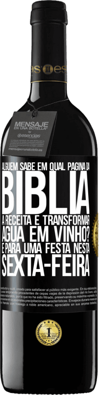 39,95 € Envio grátis | Vinho tinto Edição RED MBE Reserva Alguém sabe em qual página da Bíblia a receita é transformar água em vinho? É para uma festa nesta sexta-feira Etiqueta Preta. Etiqueta personalizável Reserva 12 Meses Colheita 2015 Tempranillo