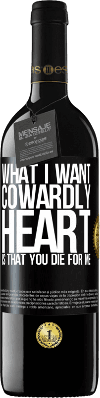 39,95 € Free Shipping | Red Wine RED Edition MBE Reserve What I want, cowardly heart, is that you die for me Black Label. Customizable label Reserve 12 Months Harvest 2014 Tempranillo