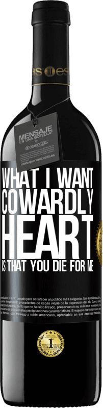 39,95 € Free Shipping | Red Wine RED Edition MBE Reserve What I want, cowardly heart, is that you die for me Black Label. Customizable label Reserve 12 Months Harvest 2015 Tempranillo
