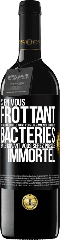 39,95 € Envoi gratuit | Vin rouge Édition RED MBE Réserve Si en vous frottant de l'alcool sur les mains vous êtes immunisé contre les bactéries, en le buvant vous serez presque immortel Étiquette Noire. Étiquette personnalisable Réserve 12 Mois Récolte 2015 Tempranillo