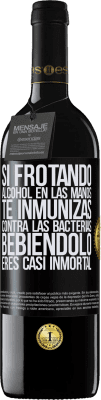 39,95 € Envío gratis | Vino Tinto Edición RED MBE Reserva Si frotando alcohol en las manos te inmunizas contra las bacterias, bebiéndolo eres casi inmortal Etiqueta Negra. Etiqueta personalizable Reserva 12 Meses Cosecha 2015 Tempranillo