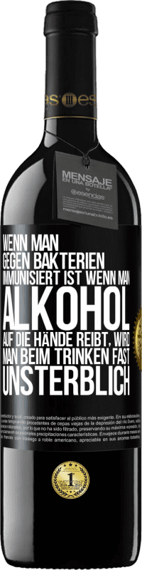 39,95 € Kostenloser Versand | Rotwein RED Ausgabe MBE Reserve Wenn man gegen Bakterien immunisiert ist wenn man Alkohol auf die Hände reibt, wird man beim Trinken fast unsterblich Schwarzes Etikett. Anpassbares Etikett Reserve 12 Monate Ernte 2015 Tempranillo