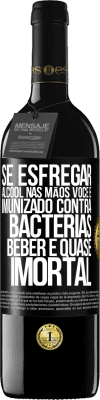 39,95 € Envio grátis | Vinho tinto Edição RED MBE Reserva Se esfregar álcool nas mãos, você é imunizado contra bactérias, beber é quase imortal Etiqueta Preta. Etiqueta personalizável Reserva 12 Meses Colheita 2015 Tempranillo