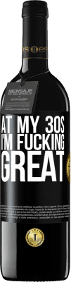 39,95 € Free Shipping | Red Wine RED Edition MBE Reserve At my 30s, I'm fucking great Black Label. Customizable label Reserve 12 Months Harvest 2016 Tempranillo