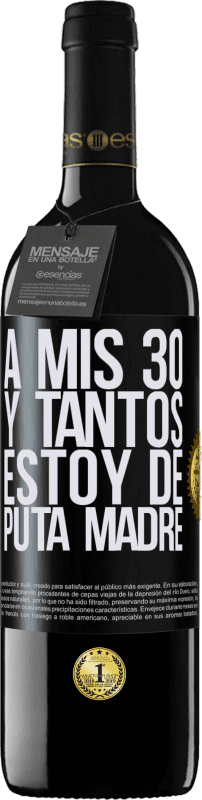 39,95 € Envío gratis | Vino Tinto Edición RED MBE Reserva A mis 30 y tantos, estoy de puta madre Etiqueta Negra. Etiqueta personalizable Reserva 12 Meses Cosecha 2015 Tempranillo