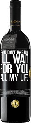 39,95 € Free Shipping | Red Wine RED Edition MBE Reserve If you don't take long, I'll wait for you all my life Black Label. Customizable label Reserve 12 Months Harvest 2016 Tempranillo