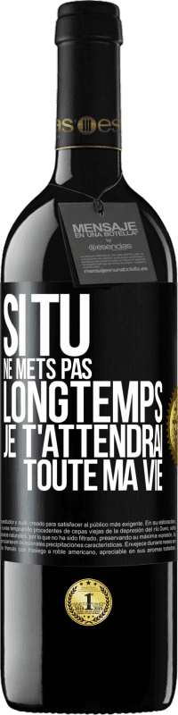 39,95 € Envoi gratuit | Vin rouge Édition RED MBE Réserve Si tu ne mets pas longtemps je t'attendrai toute ma vie Étiquette Noire. Étiquette personnalisable Réserve 12 Mois Récolte 2015 Tempranillo