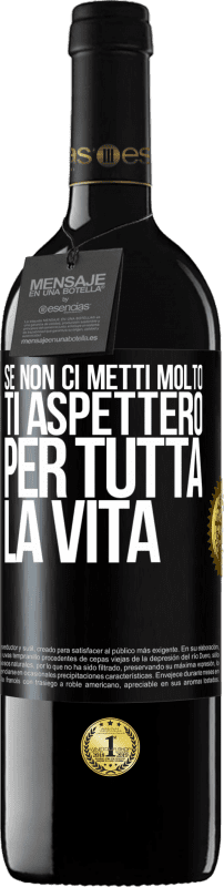 39,95 € Spedizione Gratuita | Vino rosso Edizione RED MBE Riserva Se non ci metti molto, ti aspetterò per tutta la vita Etichetta Nera. Etichetta personalizzabile Riserva 12 Mesi Raccogliere 2015 Tempranillo