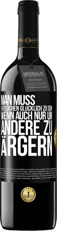 39,95 € Kostenloser Versand | Rotwein RED Ausgabe MBE Reserve Man muss versuchen glücklich zu sein, wenn auch nur um andere zu ärgern Schwarzes Etikett. Anpassbares Etikett Reserve 12 Monate Ernte 2015 Tempranillo