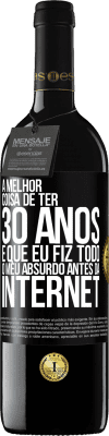 39,95 € Envio grátis | Vinho tinto Edição RED MBE Reserva A melhor coisa de ter 30 anos é que eu fiz todo o meu absurdo antes da Internet Etiqueta Preta. Etiqueta personalizável Reserva 12 Meses Colheita 2014 Tempranillo