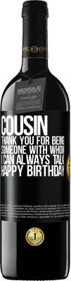 39,95 € Free Shipping | Red Wine RED Edition MBE Reserve Cousin. Thank you for being someone with whom I can always talk. Happy Birthday Black Label. Customizable label Reserve 12 Months Harvest 2015 Tempranillo