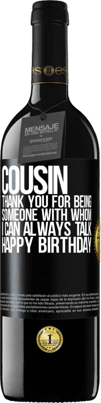 39,95 € Free Shipping | Red Wine RED Edition MBE Reserve Cousin. Thank you for being someone with whom I can always talk. Happy Birthday Black Label. Customizable label Reserve 12 Months Harvest 2014 Tempranillo