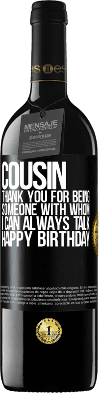 39,95 € Free Shipping | Red Wine RED Edition MBE Reserve Cousin. Thank you for being someone with whom I can always talk. Happy Birthday Black Label. Customizable label Reserve 12 Months Harvest 2015 Tempranillo