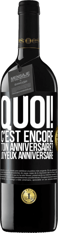 39,95 € Envoi gratuit | Vin rouge Édition RED MBE Réserve Quoi! C'est encore ton anniversaire? Joyeux anniversaire Étiquette Noire. Étiquette personnalisable Réserve 12 Mois Récolte 2016 Tempranillo