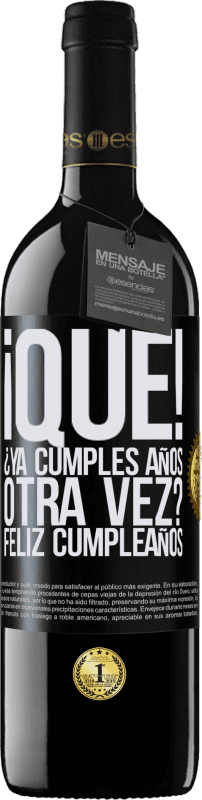 39,95 € Envío gratis | Vino Tinto Edición RED MBE Reserva ¡Qué! ¿Ya cumples años otra vez? Feliz cumpleaños Etiqueta Negra. Etiqueta personalizable Reserva 12 Meses Cosecha 2015 Tempranillo