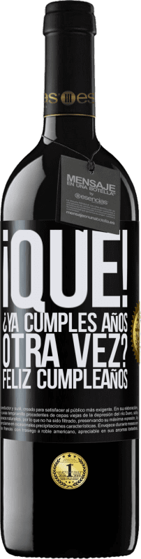 39,95 € Envío gratis | Vino Tinto Edición RED MBE Reserva ¡Qué! ¿Ya cumples años otra vez? Feliz cumpleaños Etiqueta Negra. Etiqueta personalizable Reserva 12 Meses Cosecha 2016 Tempranillo