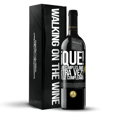 «¡Qué! ¿Ya cumples años otra vez? Feliz cumpleaños» Edición RED MBE Reserva