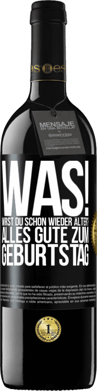 39,95 € Kostenloser Versand | Rotwein RED Ausgabe MBE Reserve Was! Wirst du schon wieder älter? Alles Gute zum Geburtstag Schwarzes Etikett. Anpassbares Etikett Reserve 12 Monate Ernte 2015 Tempranillo