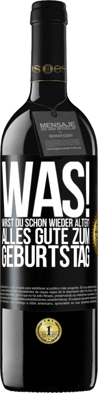 39,95 € Kostenloser Versand | Rotwein RED Ausgabe MBE Reserve Was! Wirst du schon wieder älter? Alles Gute zum Geburtstag Schwarzes Etikett. Anpassbares Etikett Reserve 12 Monate Ernte 2016 Tempranillo