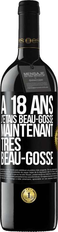 39,95 € Envoi gratuit | Vin rouge Édition RED MBE Réserve À 18 ans j'étais beau-gosse. Maintenant très beau-gosse Étiquette Noire. Étiquette personnalisable Réserve 12 Mois Récolte 2015 Tempranillo