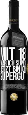 39,95 € Kostenloser Versand | Rotwein RED Ausgabe MBE Reserve Mit 18 war ich super. Jetzt bin ich supergut Schwarzes Etikett. Anpassbares Etikett Reserve 12 Monate Ernte 2014 Tempranillo