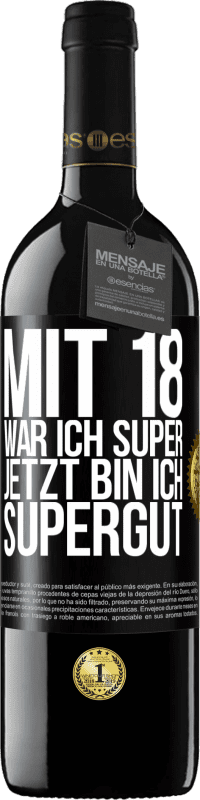 39,95 € Kostenloser Versand | Rotwein RED Ausgabe MBE Reserve Mit 18 war ich super. Jetzt bin ich supergut Schwarzes Etikett. Anpassbares Etikett Reserve 12 Monate Ernte 2015 Tempranillo