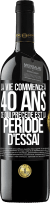 39,95 € Envoi gratuit | Vin rouge Édition RED MBE Réserve La vie commence à 40 ans. Ce qui précède est la période d'essai Étiquette Noire. Étiquette personnalisable Réserve 12 Mois Récolte 2015 Tempranillo