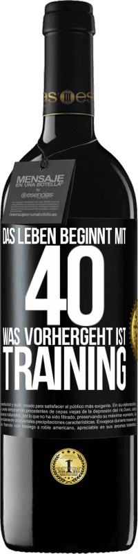 39,95 € Kostenloser Versand | Rotwein RED Ausgabe MBE Reserve Das Leben beginnt mit 40. Was vorhergeht ist Training Schwarzes Etikett. Anpassbares Etikett Reserve 12 Monate Ernte 2015 Tempranillo