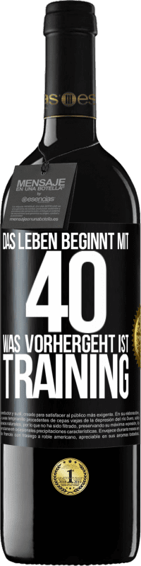 39,95 € Kostenloser Versand | Rotwein RED Ausgabe MBE Reserve Das Leben beginnt mit 40. Was vorhergeht ist Training Schwarzes Etikett. Anpassbares Etikett Reserve 12 Monate Ernte 2016 Tempranillo