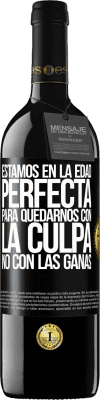 39,95 € Envío gratis | Vino Tinto Edición RED MBE Reserva Estamos en la edad perfecta, para quedarnos con la culpa, no con las ganas Etiqueta Negra. Etiqueta personalizable Reserva 12 Meses Cosecha 2016 Tempranillo