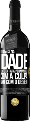 39,95 € Envio grátis | Vinho tinto Edição RED MBE Reserva Estamos na idade perfeita, para permanecer com a culpa, não com o desejo Etiqueta Preta. Etiqueta personalizável Reserva 12 Meses Colheita 2014 Tempranillo