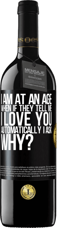 39,95 € Free Shipping | Red Wine RED Edition MBE Reserve I am at an age when if they tell me, I love you automatically I ask, why? Black Label. Customizable label Reserve 12 Months Harvest 2016 Tempranillo