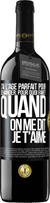 39,95 € Envoi gratuit | Vin rouge Édition RED MBE Réserve J'ai l'âge parfait pour demander: pour quoi faire? Quand on me dit je t'aime Étiquette Noire. Étiquette personnalisable Réserve 12 Mois Récolte 2016 Tempranillo