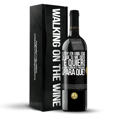 «Estoy en una edad en que si me dicen, te quiero automáticamente pregunto ¿Para qué?» Edición RED MBE Reserva