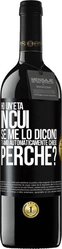 39,95 € Spedizione Gratuita | Vino rosso Edizione RED MBE Riserva Ho un'età in cui, se me lo dicono, ti amo automaticamente, chiedo, perché? Etichetta Nera. Etichetta personalizzabile Riserva 12 Mesi Raccogliere 2015 Tempranillo